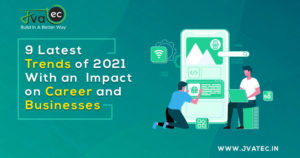 9 Latest Technology Trends of 2021 With an Impact on Career and Businesses